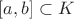 $[a,b]\subset K$