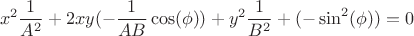 \[
x^2 \frac{1}{{A^2 }} + 2xy( - \frac{1}{{AB}}\cos (\phi )) + y^2 \frac{1}{{B^2 }} + ( - \sin ^2 (\phi )) = 0
\]