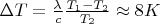 $\Delta T = \frac{\lambda}{c} \frac{T_1 - T_2}{T_2} \approx 8K$