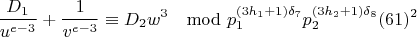 $$\frac{D_1}{u^{e-3}}+\frac{1}{v^{e-3}}\equiv D_2w^3\mod p_1^{(3h_1+1)\delta_7}p_2^{(3h_2+1)\delta_8}(61)^2$$