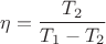 $$\eta = \frac{T_2 }{T_1- T_2}$$