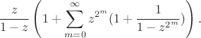 $$\frac{z}{1-z} \left(1+\sum_{m=0}^{\infty}{z^{2^m}(1+\frac{1}{1-z^{2^m}})}\right).$$