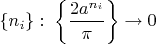 $\{n_i\}:\; \left \{\dfrac {2 a^{n_i}}{\pi}\right \}\to 0$