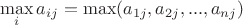 $$\max_{i}a_{ij} = \max(a_{1j}, a_{2j}, ..., a_{nj})$$