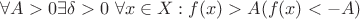 $\forall A > 0  \exists \delta > 0 \ \forall x  \in X: f(x) > A (f(x) < -A) $
