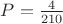 $P=\frac{4}{210}$ $P=\frac{4}{210}$