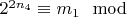 $2 ^ {2n_4}\equiv m_1\mod $