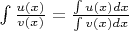 $\int\frac{u(x)}{v(x)}=\frac{\int u(x)dx}{\int v(x)dx}$