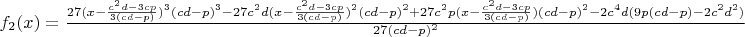 $f_2(x)=\frac{27(x-\frac{c^2d-3cp}{3(cd-p)})^3(cd-p)^3-27c^2d(x-\frac{c^2d-3cp}{3(cd-p)})^2(cd-p)^2+27c^2p(x-\frac{c^2d-3cp}{3(cd-p)})(cd-p)^2-2c^4d(9p(cd-p)-2c^2d^2)}{27(cd-p)^2}$