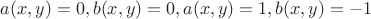 $a(x,y)=0, b(x,y)=0, a(x,y)=1, b(x,y)=-1$
