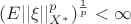 $
\((E||\xi||_{X^*}^p)^\frac{1}{p}<\infty
$