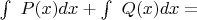 \int\ P(x)dx+\int\ Q(x)dx =