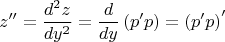 $$\[z'' = \frac{{{d^2}z}}
{{d{y^2}}} = \frac{d}
{{dy}}\left( {p'p} \right) = \left( {p'p} \right)'\]$$