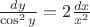 $\frac{dy}{\cos^2 y}= 2 \frac{dx}{x^2}$ $\frac{dy}{\cos^2 y}= 2 \frac{dx}{x^2}$