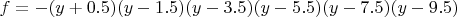 $f=-(y+0.5)(y-1.5)(y-3.5)(y-5.5)(y-7.5)(y-9.5)$