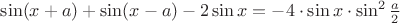 $\sin (x+a) + \sin (x-a) - 2\sin x = - 4\cdot \sin x \cdot \sin^2\frac{a}{2}$