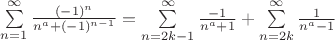 $\sum\limits_{n=1}^{\infty} \frac{(-1)^n}{n^a+(-1)^{n-1}} = \sum\limits_{n=2k-1}^{\infty} \frac{-1}{n^a+1} + \sum\limits_{n=2k}^{\infty} \frac{1}{n^a-1} $