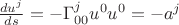 $\[\frac{{d{u^j}}}{{ds}} =  - \Gamma _{00}^j{u^0}{u^0} =  - {a^j}\]$