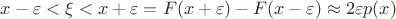 $x-\varepsilon<\xi<x+\varepsilon=F(x+\varepsilon)-F(x-\varepsilon)\approx2\varepsilon p(x)$ $x-\varepsilon<\xi<x+\varepsilon=F(x+\varepsilon)-F(x-\varepsilon)\approx2\varepsilon p(x)$