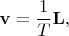 $$\mathbf v = \frac {1} {T} \mathbf L,$$
