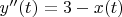 $y''(t)=3-x(t)$