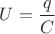 ${U}=\dfrac{q}{C}$