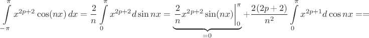 $$\int\limits_{-\pi}^{\pi} x^{2p+2}\cos(nx)\,dx=\frac2{n}\int\limits_0^{\pi}x^{2p+2}d\sin nx=\underbrace{\left.\frac2nx^{2p+2}\sin(nx)\right|\limits_0^{\pi}}_{=0}+\frac{2(2p+2)}{n^2}\int\limits_0^{\pi}x^{2p+1}d\cos nx==$$