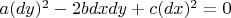 $a(dy)^2-2bdxdy+c(dx)^2=0$