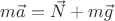 $m\vec a=\vec N+m\vec g$
