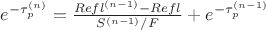 $e^{-\tau_p^{(n)}} = \frac{Refl^{(n-1)}-Refl}{S^{(n-1)}/F}  + e^{-\tau_p^{(n-1)}}$