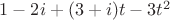 $1-2i+(3+i)t-3t^2$