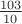 $\frac{103}{10}$