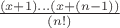 $\frac{(x+1)&hellip;(x+(n-1))}{(n!)}$