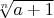 $\sqrt[n]{a+1}$