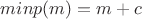 $minp(m)=m+c$