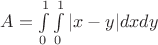 $A = \int\limits_{0}^{1}\int\limits_{0}^{1}|x - y|dxdy$
