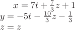$x=7t+\frac{7}{3}z+1 \\y=-5t-\frac{10}{3}z-\frac{1}{3}\\z=z$