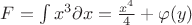 $F=\int\limits{x}^{3}\partial x = \frac{{x}^{4}}{4} + \varphi(y)$