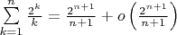 $\sum\limits_{k=1}^{n}\frac{2^k}{k}=\frac{2^{n+1}}{n+1}+o\left(\frac{2^{n+1}}{n+1}\right)$