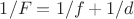 $1/F = 1/f + 1/d$