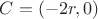 $C=(-2r,0)$