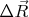 $\Delta\vec{R}$
