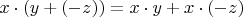 $x \cdot (y +(- z)) = x \cdot y + x \cdot (- z)$