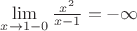 $\lim\limits_{x\to\\1-0}{\frac {x^2} {x-1}}=-\infty