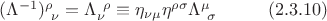 $(\Lambda^{-1})^{\rho}_{~\nu} = \Lambda_{\nu}^{~\rho} \equiv \eta_{\nu \mu} \eta^{\rho \sigma} \Lambda^{\mu}_{~\sigma} \hspace{1cm} \eqn{(2.3.10)}$ $(\Lambda^{-1})^{\rho}_{~\nu} = \Lambda_{\nu}^{~\rho} \equiv \eta_{\nu \mu} \eta^{\rho \sigma} \Lambda^{\mu}_{~\sigma} \hspace{1cm} \eqn{(2.3.10)}$