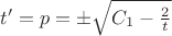 $t'=p= &plusmn;\sqrt {C_1- \frac 2 t}$