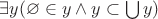 $\exists y (\varnothing \in y \wedge y \subset \bigcup y)$