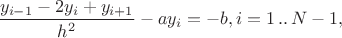 $\dfrac{y_{i-1}-2y_{i}+y_{i+1}}{h^2}-ay_{i}=-b, i=1\,..\,N-1,$