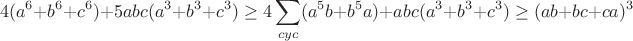 $$4(a^6+b^6+c^6) +5abc(a^3+b^3+c^3) \ge 4\sum\limits_{cyc}(a^5b+b^5a)+abc(a^3+b^3+c^3)\ge (ab+bc+ca)^3$$