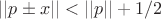 $||p\pm x||<||p||+1/2$